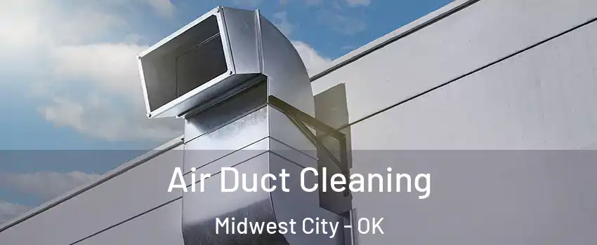  Air Duct Cleaning Midwest City - OK