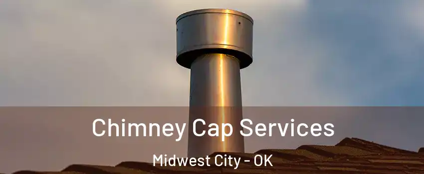  Chimney Cap Services Midwest City - OK