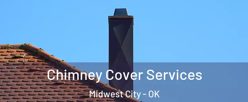  Chimney Cover Services Midwest City - OK