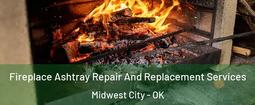  Fireplace Ashtray Repair And Replacement Services Midwest City - OK