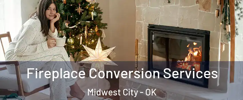  Fireplace Conversion Services Midwest City - OK