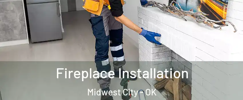  Fireplace Installation Midwest City - OK