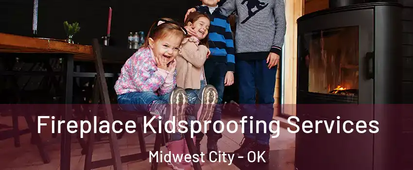  Fireplace Kidsproofing Services Midwest City - OK