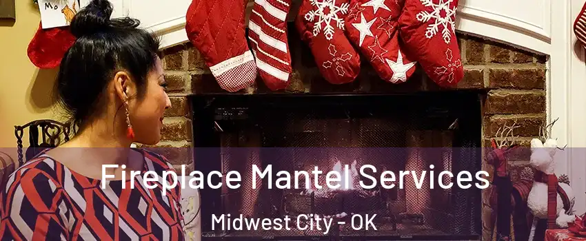 Fireplace Mantel Services Midwest City - OK