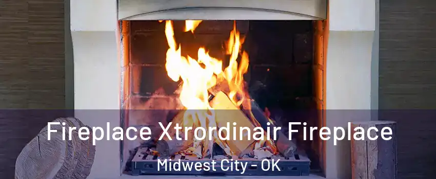  Fireplace Xtrordinair Fireplace Midwest City - OK