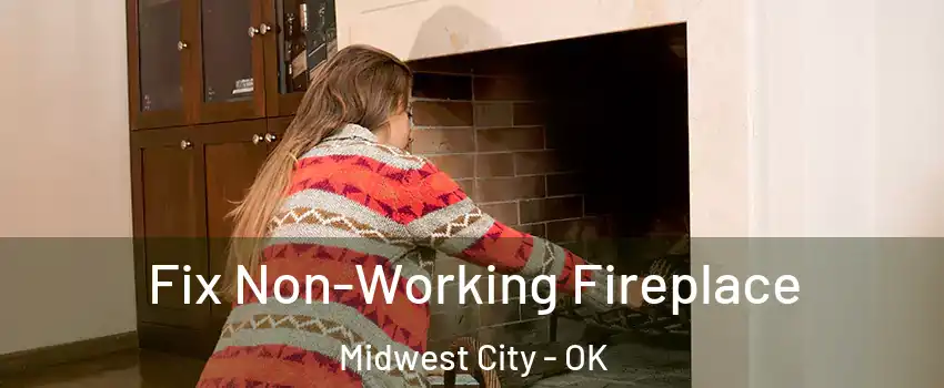  Fix Non-Working Fireplace Midwest City - OK