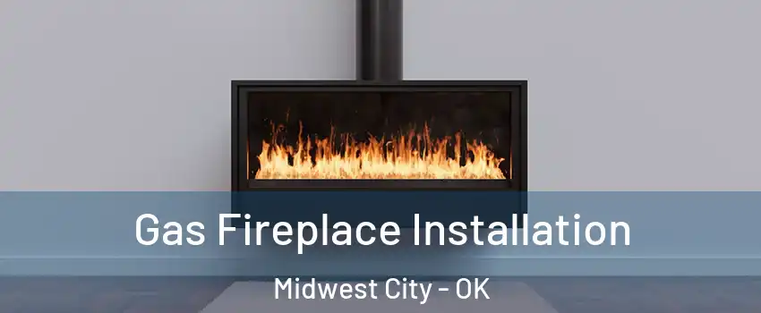  Gas Fireplace Installation Midwest City - OK