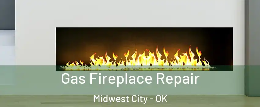 Gas Fireplace Repair Midwest City - OK