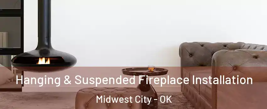  Hanging & Suspended Fireplace Installation Midwest City - OK