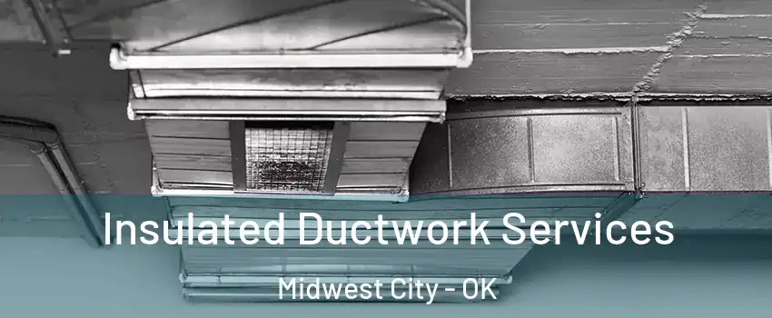  Insulated Ductwork Services Midwest City - OK