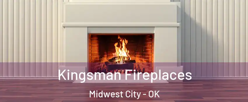  Kingsman Fireplaces Midwest City - OK