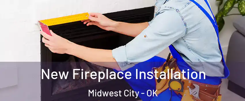  New Fireplace Installation Midwest City - OK