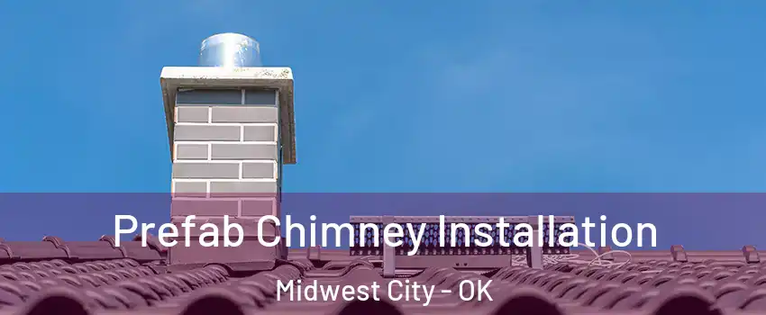  Prefab Chimney Installation Midwest City - OK