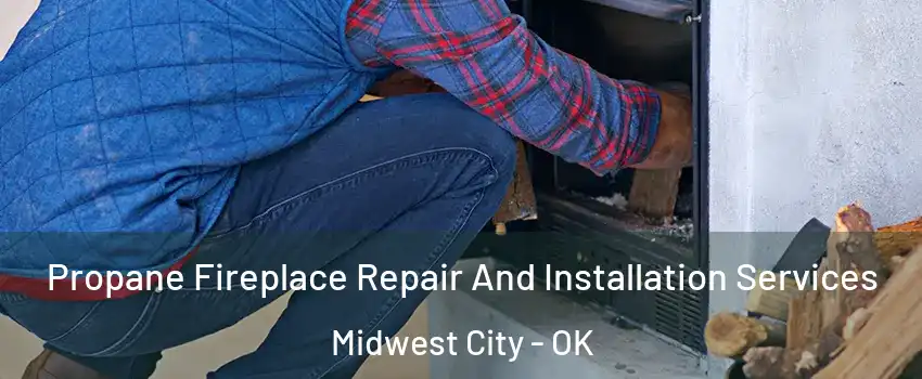  Propane Fireplace Repair And Installation Services Midwest City - OK
