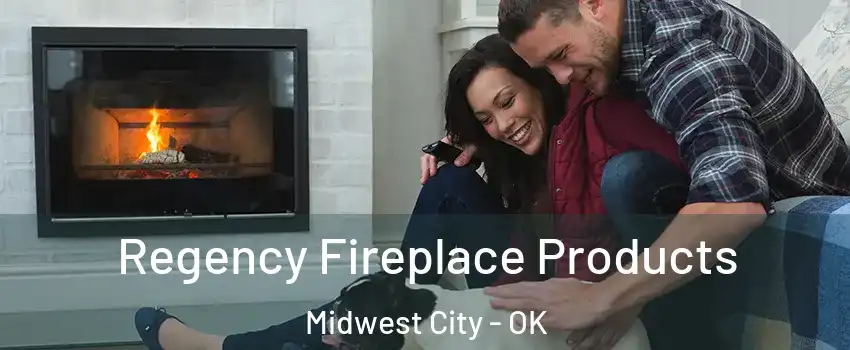 Regency Fireplace Products Midwest City - OK