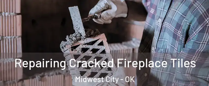  Repairing Cracked Fireplace Tiles Midwest City - OK