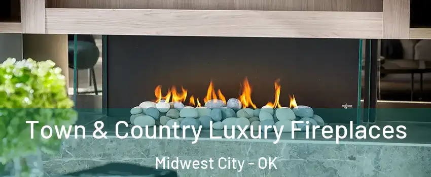  Town & Country Luxury Fireplaces Midwest City - OK