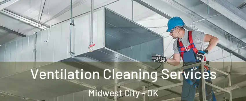  Ventilation Cleaning Services Midwest City - OK