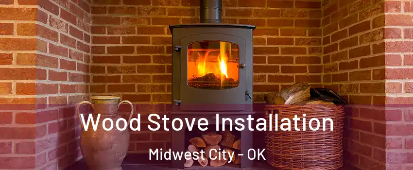  Wood Stove Installation Midwest City - OK