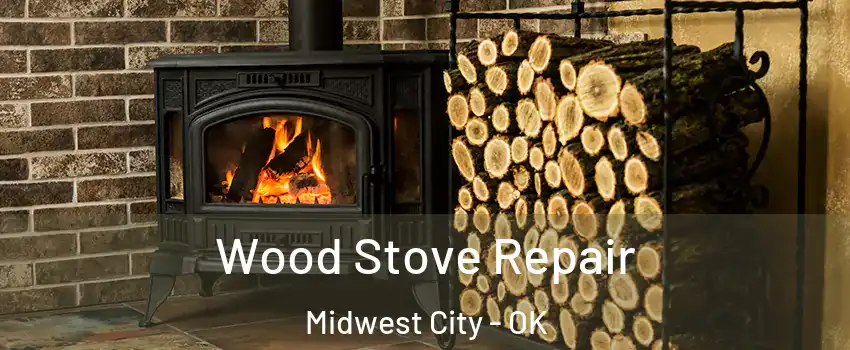  Wood Stove Repair Midwest City - OK